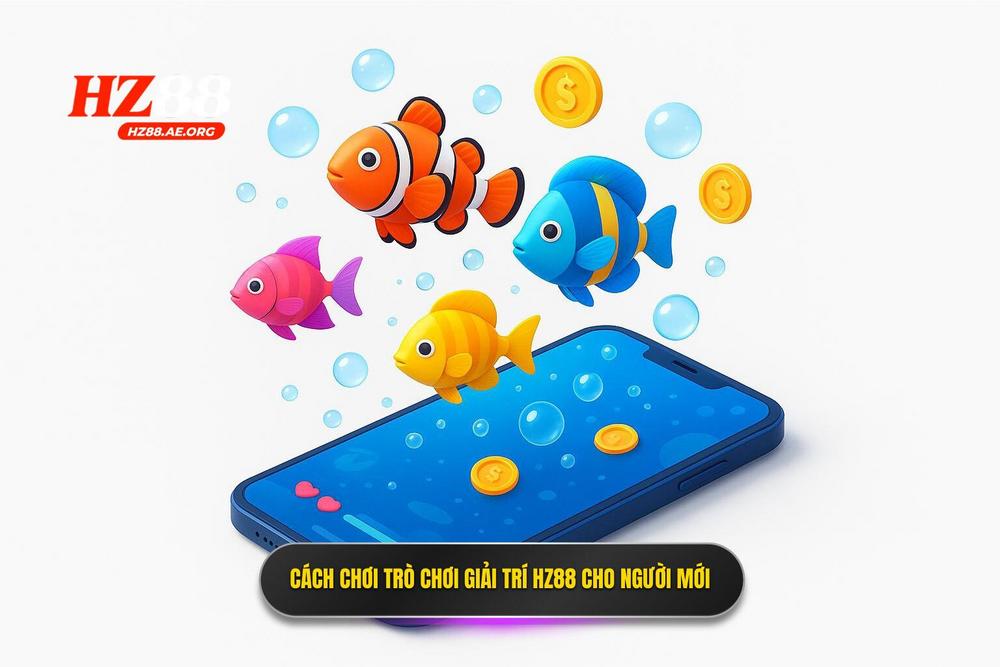 3.hướng Dẫn Tham Gia Trải Nghiệm Bắn Cá Hz88 Cho Người Mới