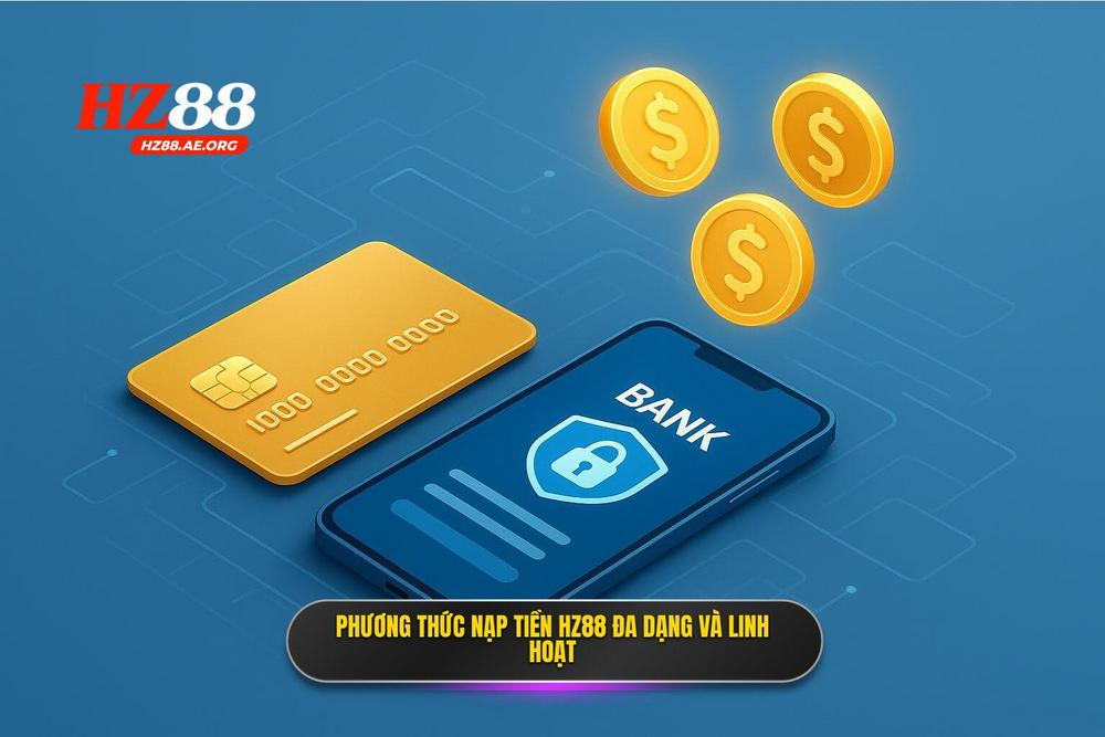 2.các Phương Thức Gửi Tiền Hz88 đa Dạng Và Linh Hoạt